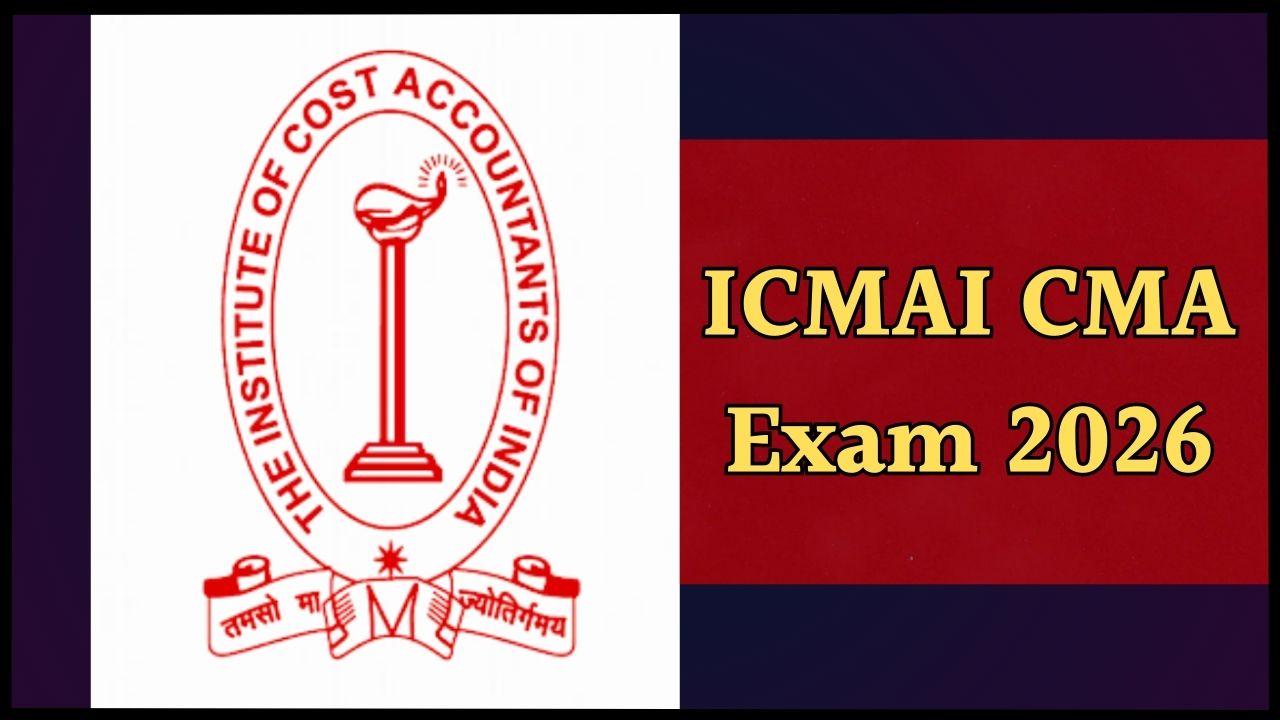 कब होगी CMA फाउंडेशन, इंटर और फाइनल परीक्षा? तारीख घोषित, ICMAI ने जारी किया शेड्यूल