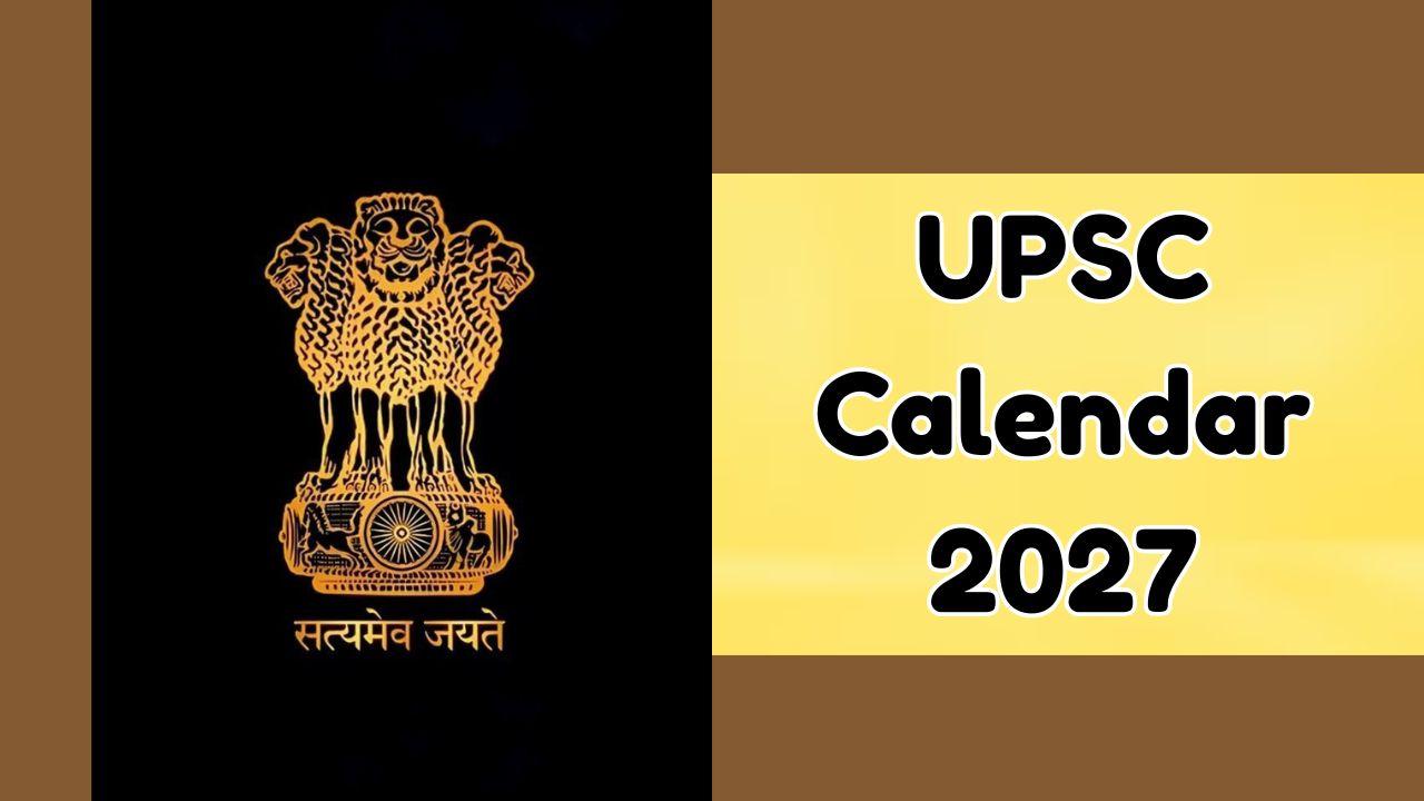 UPSC ने जारी किया वार्षिक कैलेंडर 2027, सीडीएस, CSE प्रीलिम्स और मेंस समेत कई परीक्षाओं की तारीख घोषित