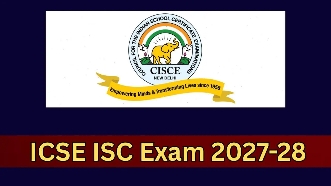 CISCE ने शुरू किए ICSE और ISC परीक्षा 2028 के लिए रजिस्ट्रेशन, महत्वपूर्ण तारीखें घोषित, यहाँ जानें डिटेल
